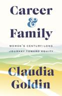 Career and Family di Claudia Goldin edito da Princeton Univers. Press