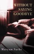 Without Saying Goodbye di Maryam Sachs edito da Quartet Books Limited