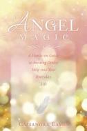 Angel Magic: A Hands-On Guide to Inviting Divine Help Into Your Everyday Life di Cassandra Eason edito da Llewellyn Publications