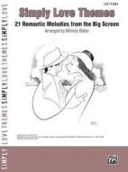 Simply Love Themes: 21 Romantic Melodies from the Big Screen di M BOBER edito da ALFRED PUBN