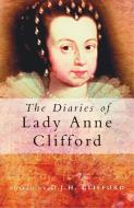 The Diaries of Lady Anne Clifford di Anne Clifford edito da The History Press Ltd