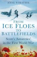 From Ice Floes to Battlefields di Anne Strathie edito da The History Press