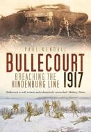 Bullecourt 1917 di Paul Kendall edito da The History Press Ltd
