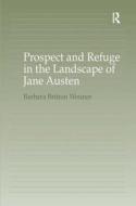 Prospect and Refuge in the Landscape of Jane Austen di Barbara Britton Wenner edito da Taylor & Francis Ltd
