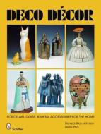 Deco Decor di Donald-Brian Johnson edito da Schiffer Publishing Ltd