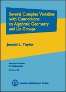 Several Complex Variables With Connections To Algebraic Geometry And Lie Groups di Joseph L. Taylor edito da American Mathematical Society