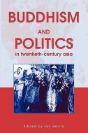 Buddhism and Politics in Twentieth Century Asia edito da CONTINNUUM 3PL