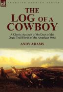 The Log of a Cowboy di Andy Adams edito da LEONAUR