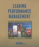 Leading Performance Management in Local Government edito da International City/County Management Associat