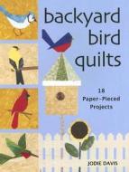 Backyard Bird Quilts: 18 Paper-Pieced Projects di Jodie Davis edito da KRAUSE PUBN INC