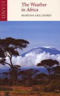 The Weather in Africa di Martha Gellhorn edito da Eland Publishing Ltd