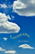 Lovescapes: Collected Poems di Alex J. Stokas edito da Epigraph Publishing