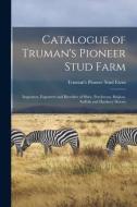 Catalogue Of Truman's Pioneer Stud Farm edito da Legare Street Press