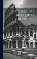 Manuel Des Antiquités Romaines; Volume 17 di Gustave Amédée Humbert, Joachim Marquardt edito da LEGARE STREET PR