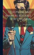 Questions And Answers Suitable For Children di Rebecca Collins edito da LEGARE STREET PR