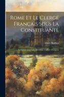 Rome Et Le Clergé Français Sous La Constituante: La Constitution Civile Du Clergé, L'affaire D'avignon di Albert Mathiez edito da LEGARE STREET PR