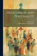 Hegelianism and Personality di Andrew Seth edito da LEGARE STREET PR