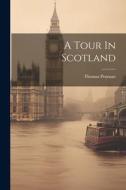 A Tour In Scotland di Thomas Pennant edito da LEGARE STREET PR