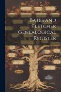 Bates and Fletcher Genealogical Register di Anonymous edito da Creative Media Partners, LLC
