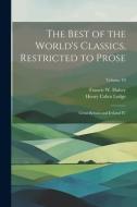 The Best of the World's Classics, Restricted to Prose: Great Britain and Ireland IV; Volume VI di Henry Cabot Lodge, Francis W. Halsey edito da LEGARE STREET PR