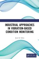 Industrial Approaches In Vibration-Based Condition Monitoring di Jyoti Kumar Sinha edito da Taylor & Francis Ltd