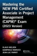 Mastering The NEW PMI Certified Associate In Project Management (CAPM) (R) Exam (2023 Version) di Klaus Nielsen, Giampaolo Marucci, Jean-Luc Favrot edito da Taylor & Francis Ltd