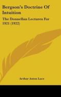 Bergson's Doctrine of Intuition: The Donnellan Lectures for 1921 (1922) di Arthur Aston Luce edito da Kessinger Publishing