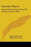 Saturday Papers: Essays on Literature from the Literary Review (1921) di Henry Seidel Canby, William Rose Benet, Amy Loveman edito da Kessinger Publishing