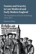 Famine And Scarcity In Late Medieval And Early Modern England di Buchanan Sharp edito da Cambridge University Press