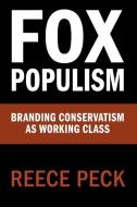 Fox Populism di Reece (College of Staten Island) Peck edito da Cambridge University Press