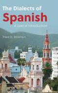 The Dialects Of Spanish di Travis D. Sorenson edito da Cambridge University Press