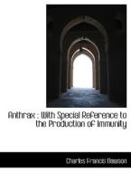 Anthrax : With Special Reference to the Production of Immunity di Charles Francis Dawson edito da BiblioLife