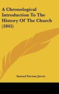 A Chronological Introduction to the History of the Church (1845) di Samuel Farmar Jarvis edito da Kessinger Publishing