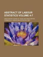 Abstract of Labour Statistics Volume 4-7 di Great Britain Board of Trade edito da Rarebooksclub.com