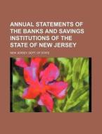 Annual Statements of the Banks and Savings Institutions of the State of New Jersey di New Jersey Dept of State edito da Rarebooksclub.com