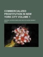 Commercialized Prostitution in New York City Volume 1 di George Jackson Kneeland edito da Rarebooksclub.com