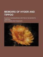 Memoirs of Hyder and Tippoo; Rulers of Seringapatam, Written in the Mahratta Language di Ram Chandra Rao Punganuri edito da Rarebooksclub.com