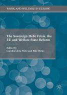The Sovereign Debt Crisis, the EU and Welfare State Reform edito da Palgrave Macmillan UK