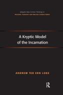A Kryptic Model of the Incarnation di Dr. Andrew Ter Ern Loke edito da Taylor & Francis Ltd