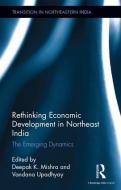 Rethinking Economic Development in Northeast India edito da Taylor & Francis Ltd