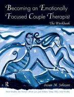Becoming an Emotionally Focused Couple Therapist di Susan M. Johnson edito da Taylor & Francis Ltd