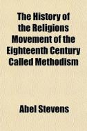 The History Of The Religions Movement Of di Abel Stevens edito da General Books