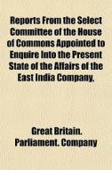 Reports From The Select Committee Of The di Great Britain Parliament Company edito da General Books