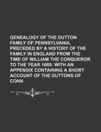 Genealogy Of The Dutton Family Of Pennsy di Gilbert Cope edito da Rarebooksclub.com