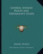 General Ahiman Rezon and Freemason's Guide di Daniel Sickels edito da Kessinger Publishing