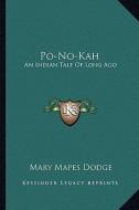 Po-No-Kah: An Indian Tale of Long Ago di Mary Mapes Dodge edito da Kessinger Publishing