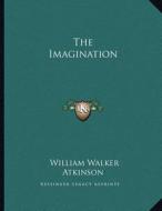 The Imagination di William Walker Atkinson edito da Kessinger Publishing