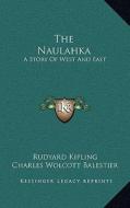 The Naulahka: A Story of West and East di Rudyard Kipling edito da Kessinger Publishing