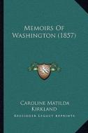Memoirs of Washington (1857) di Caroline Matilda Kirkland edito da Kessinger Publishing