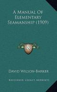 A Manual of Elementary Seamanship (1909) di David Wilson-Barker edito da Kessinger Publishing